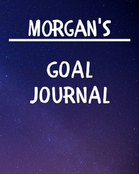 Morgan's Goal Journal: 2020 New Year Planner Goal Journal Gift for Morgan / Notebook / Diary / Unique Greeting Card Alternative