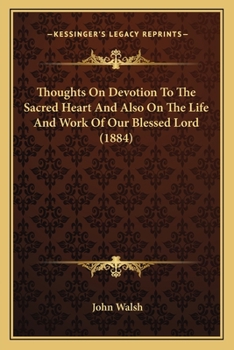 Paperback Thoughts On Devotion To The Sacred Heart And Also On The Life And Work Of Our Blessed Lord (1884) Book