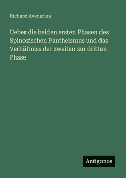 Ueber die beiden ersten Phasen des Spinozischen Pantheismus und das Verhältniss der zweiten zur dritten Phase (German Edition)