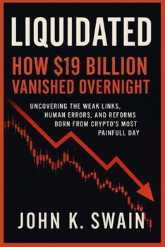 Liquidated: How $19 Billion Vanished Overnight: Uncovering the Weak Links, Human Errors, and Reforms Born from Crypto’s Most Painful Day