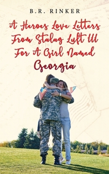 Paperback A Heroes Love Letters from Stalag Luft III for a Girl Named Georgia Book