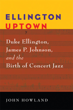 Paperback Ellington Uptown: Duke Ellington, James P. Johnson, & the Birth of Concert Jazz Book