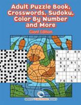 Adult Puzzle Book, Crosswords, Sudoku, Color By Number and More (Giant Edition)