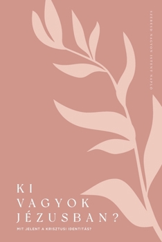 Paperback Ki vagyok Jézusban?: Mit jelent a krisztusi identitás?: A Love God Greatly Hungarian Bible Study Journal [Hungarian] Book