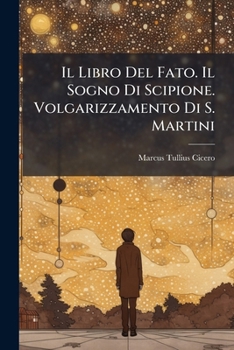 Paperback Il Libro Del Fato. Il Sogno Di Scipione. Volgarizzamento Di S. Martini [Italian] Book