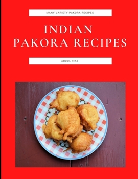 Paperback Indian Pakora Recipes: Many Variety Pakora Recipes Book