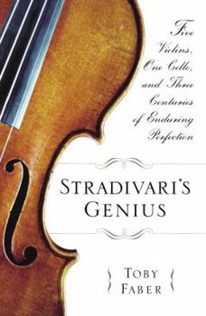 Hardcover Stradivari's Genius: Five Violins, One Cello, and Three Centuries of Enduring Perfection Book