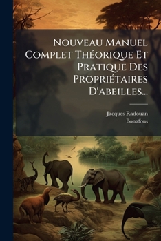 Paperback Nouveau Manuel Complet Théorique Et Pratique Des Propriétaires D'abeilles... [French] Book