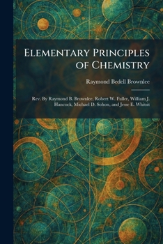 Elementary Principles of Chemistry: Rev. By Raymond B. Brownlee, Robert W. Fuller, William J. Hancock, Michael D. Sohon, and Jesse E. Whitsit