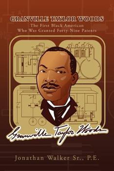 Paperback Granville Taylor Woods: The First Black American Who Was Granted Forty-Nine Patents Book