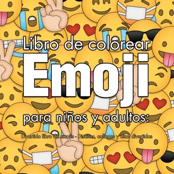 Libro de Colorear Emoji para Ni?os y Adultos : Divertido Libro de Emojis - Dise?os, Collages y Citas Divertidas (Spanish Edition)
