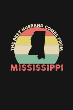 The Best Husband Comes From Mississippi: Weekly 100 page 6 x 9 Dated Calendar Planner and Notebook For 2019-2020 Academic Year Retro Wedding Anniversary notebook for him to jot down ideas and notes