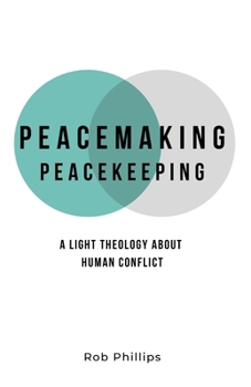 Paperback Peacemaking Peacekeeping: A light theology about human conflict Book