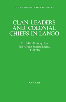 Hardcover Clan Leaders and Colonial Chiefs in Lango: The Political History of an East African Stateless Society C. 1800-1939 Book