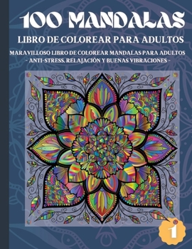 100 Mandalas Libro de Colorear para Adultos: Maravilloso Libro de Colorear Mandalas para Adultos - Anti-Stress, Relajación y Buenas Vibraciones (1)