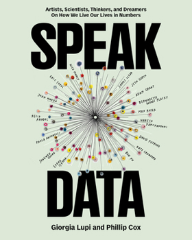 Paperback Speak Data: Artists, Scientists, Thinkers, and Dreamers on How We Live Our Lives in Numbers Book