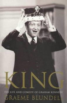 KING : The Life and Comedy of Graham Kennedy