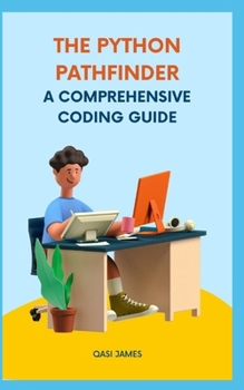 Paperback The Python Pathfinder: A Comprehensive Coding Guide Book