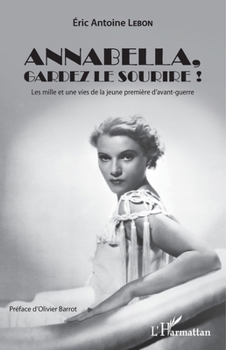 Paperback Annabella, gardez le sourire !: Les mille et une vies de la jeune première d'avant-guerre [French] Book