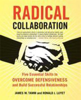 Paperback Radical Collaboration: Five Essential Skills to Overcome Defensiveness and Build Successful Relationships Book