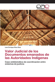 Paperback Valor Judicial de los Documentos emanados de las Autoridades Indígenas [Spanish] Book