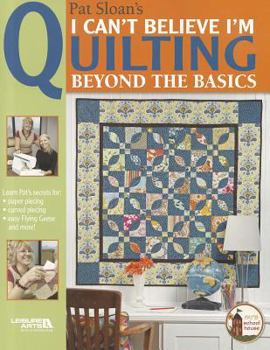 Paperback Pat Sloan's I Can't Believe I'm Quilting, Beyond the Basics Book