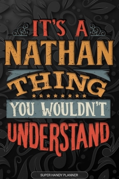 Paperback Its A Nathan Thing You Wouldnt Understand: Nathan Name Planner With Notebook Journal Calendar Personal Goals Password Manager & Much More, Perfect Gif Book