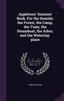 Hardcover Appletons' Summer Book. For the Seaside, the Forest, the Camp, the Train, the Steamboat, the Arbor, and the Watering-place Book