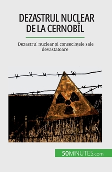 Paperback Dezastrul nuclear de la Cernobîl: Dezastrul nuclear și consecințele sale devastatoare [Romanian] Book