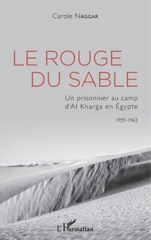 Le Rouge du sable: Un prisonnier au camp d'Al Kharga en Égypte 1959-1963 1959-1963 (French Edition)