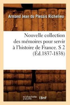 Paperback Nouvelle Collection Des Mémoires Pour Servir À l'Histoire de France. S 2 (Éd.1837-1838) [French] Book