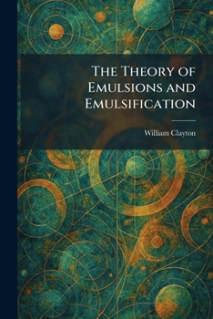 The Theory of Emulsions and Emulsification