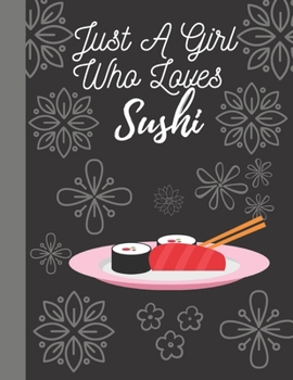 Paperback Just A Girl Who Loves Sushi: Blank College Ruled Lined Notebook to Write In for Notes, To Do Lists, Notepad, Journal Notebook For Sushi Lovers. Sup Book