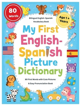 My First English–Spanish Picture Dictionary: 80+ First Words in English and Spanish , with Cute Pictures & Easy Pronunciation — Ages 1–5 | Bilingual ... Toddlers & Preschoolers . (Learn with LEO)