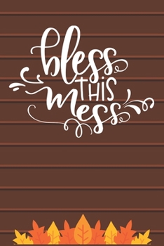 Paperback Bless This Mess: Thanksgiving Journal / Notebook / Diary - Gratitude Quote on Brown Matte Cover, Fall Holiday Gift Book
