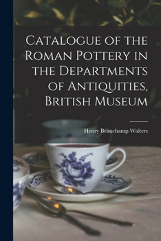 Paperback Catalogue of the Roman Pottery in the Departments of Antiquities, British Museum Book