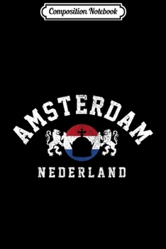 Composition Notebook: Amsterdam Nederland Netherlands Holland Dutch Souvenir Gift  Journal/Notebook Blank Lined Ruled 6x9 100 Pages