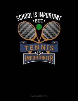 Paperback School Is Important But Tennis Is Importanter: Maintenance Log Book
