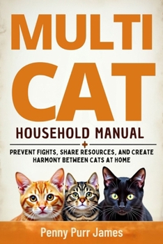 Paperback Multi-Cat Household Manual: Prevent Fights, Share Resources, And Create Harmony Between Cats At Home Book