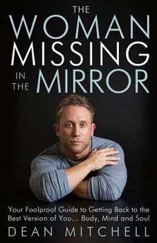 Paperback The Woman Missing in the Mirror: Your Foolproof Guide to Getting Back to the Best Version of You... Body, Mind and Soul Book