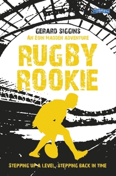 Paperback Rugby Rookie: Stepping Up a Level, Stepping Back in Time Book