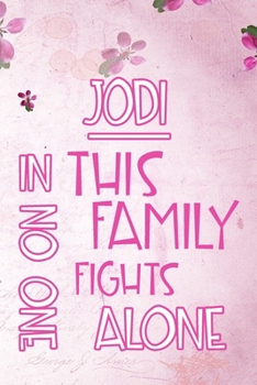 Paperback JODI In This Family No One Fights Alone: Personalized Name Notebook/Journal Gift For Women Fighting Health Issues. Illness Survivor / Fighter Gift for Book