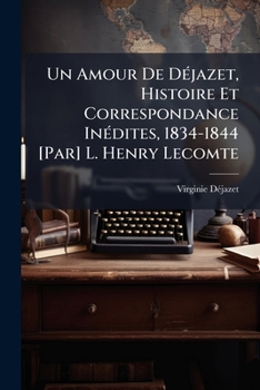 Paperback Un Amour De Déjazet, Histoire Et Correspondance Inédites, 1834-1844 [Par] L. Henry Lecomte [French] Book