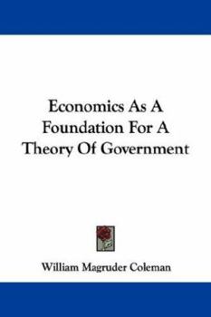 Paperback Economics As A Foundation For A Theory Of Government Book