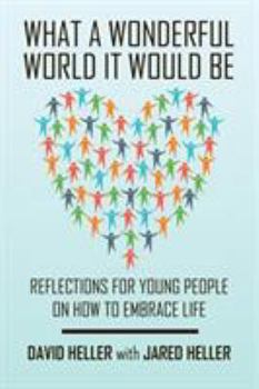 Paperback What a Wonderful World It Would Be: Reflections for Young People on How to Embrace Life Book