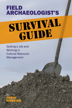 Paperback Field Archaeologist's Survival Guide: Getting a Job and Working in Cultural Resource Management Book