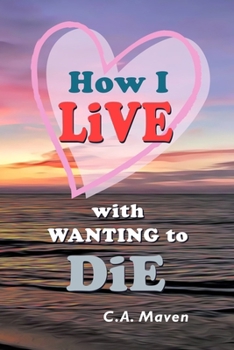 Paperback How I LIVE With Wanting to DIE: (My Journey Toward Healing) Book