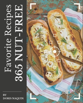 Paperback 365 Favorite Nut-Free Recipes: Greatest Nut-Free Cookbook of All Time Book