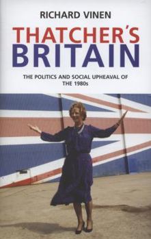 Hardcover Thatcher's Britain: The Politics and Social Upheaval of the Thatcher Era Book