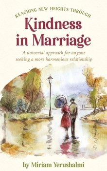 Hardcover Reaching New Heights Through Kindness In Marriage: A universal approach for anyone seeking a more harmonious relationship Book